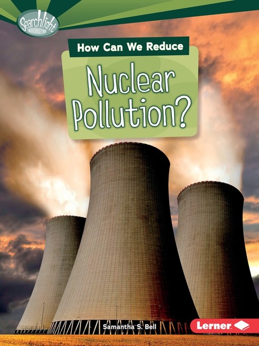 Title details for How Can We Reduce Nuclear Pollution? by Samantha S. Bell - Available
